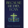 Because He Did, I Can