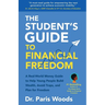 The Student's Guide to Financial Freedom: A Real-World Money Guide to Help Young People Build Wealth, Avoid Traps, and Plan for Freedom