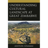 Understanding Cultural Landscape at Great Zimbabwe: Realms of Power