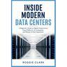 Inside Modern Data Centers: A Beginner's Guide to Digital Infrastructure, Cloud Platforms, AI Computing, and Mission Critical Operations