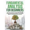 Fundamental Analysis for Beginners: Grow Your Investment Portfolio Like A Pro Using Financial Statements and Ratios of Any Business with Zero Investin