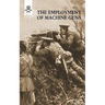 The Employment of Machine Guns 1918(Parts One [Tactical] & Two [Organisation and Direction of fire]