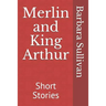 Merlin and King Arthur: Short Stories