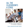 All the Classroom's a Stage: Applying Theater Principles to Teaching Techniques