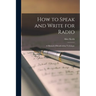 How to Speak and Write for Radio; a Manual of Broadcasting Technique