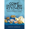 Come into My Kitchen: Old-World Armenian Recipes and International Favorite Cuisines
