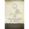 Message of Jesus: John Dominic Crossan and Ben Witherington III in Dialogue