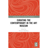 Curating the Contemporary in the Art Museum