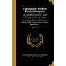 The Genuine Works of Flavius Josephus: The Learned and Authentic Jewish Historian and Celebrated Warrior: Translated From the Original Greek, Accordin