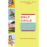 Only Child: Writers on the Singular Joys and Solitary Sorrows of Growing Up Solo
