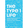 The Type 1 Life: A Road Map for Parents of Children with Newly Diagnosed Type 1 Diabetes