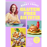 Gluten Free Air Fryer: Over 100 Fast, Simple, Delicious Recipes