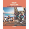 Crochet Your Canine: A Complete Guide to Crafting Dogs Book