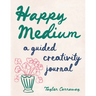 Happy Medium: A Guided Creativity Journal