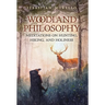Woodland Philosophy: Meditations on Hunting, Hiking, and Holiness