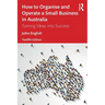 How to Organise and Operate a Small Business in Australia: Turning Ideas into Success
