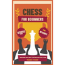 Chess for Beginners: Comprehensive And Simplified Guide To Know Board, Pieces, Rules, Strategies And Tactics To Win!