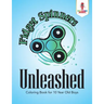 Fidget Spinners Unleashed: Coloring Book for 10 Year Old Boys