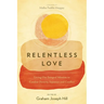 Relentless Love: Living Out Integral Mission to Combat Poverty, Injustice and Conflict