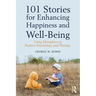 101 Stories for Enhancing Happiness and Well-Being: Using Metaphors in Positive Psychology and Therapy