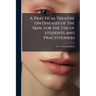 A Practical Treatise On Diseases of the Skin, for the Use of Students and Practitioners