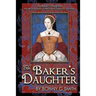 The Baker's Daughter, Volume 1: The second book of the Tudor Chronicles, Volume 1