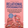 Relational Psychoanalysis: Improve your Social Skills, Overcome Anxiety in Relationships, Boost your Self Esteem and Confidence. From Relationshi