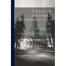 The Life Of Archibald Alexander, D. D. Ll. D.: First Professor In The Theological Seminary, At Princeton, New Jersey