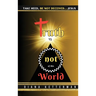 Truth is Not of This World: Take Heed, Be Not Deceived