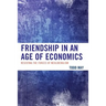 Friendship in an Age of Economics: Resisting the Forces of Neoliberalism