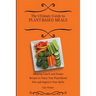 The Ultimate Guide to Plant- Based Meals: Amazing Lunch and Dinner Recipes to Enjoy Your Plant- Based Diet and Improve Your Skills