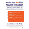 What Your Doctor Won't Tell You About Getting Older: An Insider's Survival Manual for Outsmarting the Health-Care System