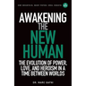 Awakening the New Human: The Evolution of Power, Love and Heroism in a Time Between Worlds