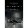 The Rescue of Officer Moreland Lee