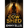 The Cow Shed: An absolutely gripping British crime thriller full of twists