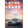 Lexus LS400: Buying and Keeping a Million-Mile Legend