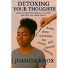 Detoxing Your Thoughts: Break Free From Mental Clutter & Reclaim Inner Peace