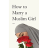 How to Marry a Muslim Girl