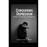 Conquering Depression: A Guide to Finding Hope and Happiness