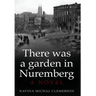 There was a garden in Nuremberg