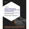 AWS Certified Machine Learning - Specialty (MLS-C01) Certification Guide - Second Edition: The ultimate guide to passing the MLS-C01 exam on your firs