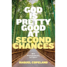 God is Pretty Good at Second Chances: My Personal Story