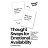 Thought Swaps for Emotional Availability: Change How You Think About Emotions, Vulnerability, and Connection