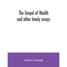 The Gospel of Wealth and other timely essays