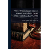 West Virginia Forest, Game and Fish Laws and Federal Laws, 1913
