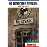 The Destruction of Yugoslavia: Tracking the Break-up 1980-92