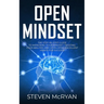 Open Mindset: The Step-By-Step Guide to Improving Your Mindset, Trusting Your Abilities and Developing Excellent Habits for Success