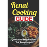 Renal Cooking Guide: Quick And Easy Recipes For Busy People