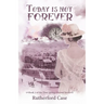Today is Not Forever: Book 3 of the Time Springs Eternal Series