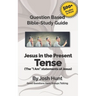 Bible Study Guide -- Jesus in the Present Tense: The "I Am" Statements of Jesus
